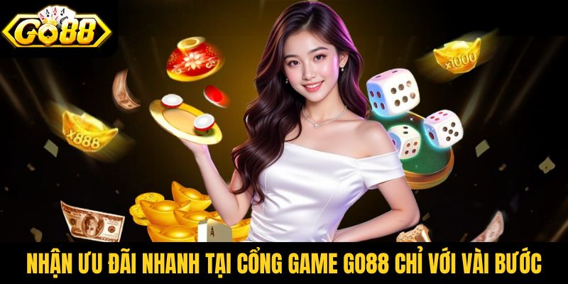 Nhận ưu đãi nhanh tại cổng game Go88 chỉ với vài bước