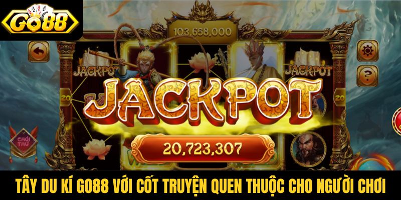 Tây Du Kí Go88 với cốt truyện quen thuộc cho người chơi